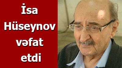 <span>İsa Hüseynov vəfat etdi</span><br>