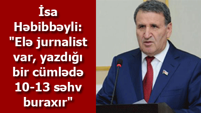 İsa Həbibbəyli: "Elə jurnalist var, yazdığı bir cümlədə 10-13 səhv buraxır"