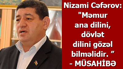 Nizami Cəfərov: \"Məmur ana dilini, dövlət dilini gözəl bilməlidir. ” - <span>MÜSAHİBƏ</span>