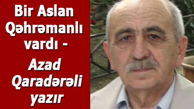 Azad Qaradərəli - Bir Aslan Qəhrəmanlı vardı