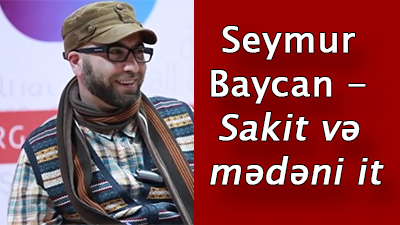 Seymur Baycan - Sakit və mədəni it