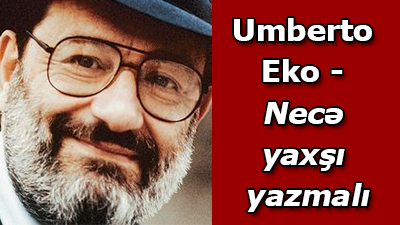 Umberto Eko - Necə yaxşı yazmalı