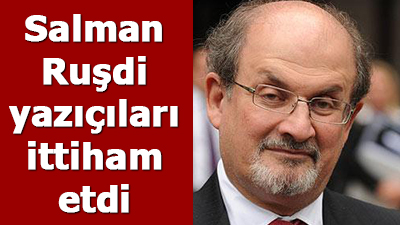 <span>Salman Ruşdi yazıçıları ittiham etdi	
	</span>