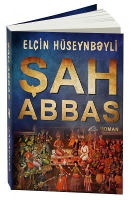 Elçin Hüseynbəylinin “Şah Abbas”ı yenidən nəşr olundu