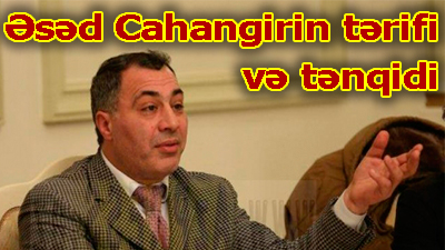 <span>Əsəd Cahangirin tərifi və tənqidi</span>