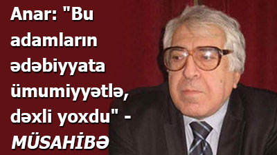 Anar: "Bu adamların ədəbiyyata ümumiyyətlə, dəxli yoxdu" - <span>MÜSAHİBƏ</span><br>