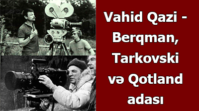 Vahid Qazi - Berqman, Tarkovski və Qotland adası