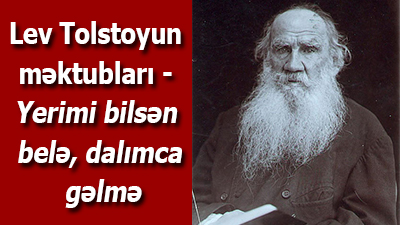 <span>Lev Tolstoyun məktubları - Yerimi bilsən belə, dalımca gəlmə</span>