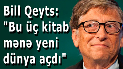 Bill Qeyts: "Bu üç kitab mənə yeni dünya açdı"