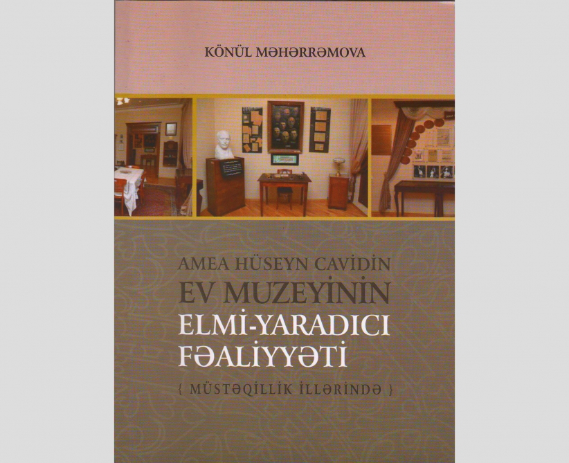 “AMEA Hüseyn Cavidin ev-muzeyinin elmi-yaradıcı fəaliyyəti (müstəqillik illərində)” adlı monoqrafiya nəşr olunub
