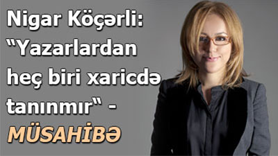 Nigar Köçərli: “Yazarlardan heç biri xaricdə tanınmır“ - <span>MÜSAHİBƏ</span>
