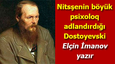Elçin İmanov - Nitsşenin böyük psixoloq adlandırdığı Dostoyevski