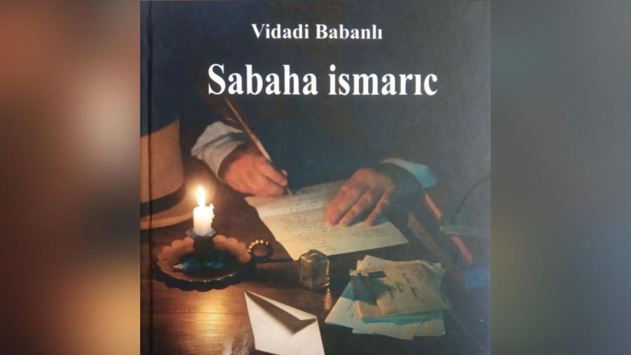 Vidadi Babanlının "Sabaha ismarıc" adlı romanı çap olunub<br>