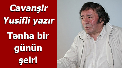 <span>Cavanşir Yusifli - Tənha bir günün şeiri	
	
	</span>
