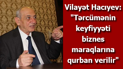Vilayət Hacıyev: "Tərcümənin keyfiyyəti biznes maraqlarına qurban verilir" - <span>MÜSAHİBƏ</span>