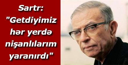Sartr: \"Getdiyimiz hər yerdə nişanlılarım yaranırdı\"