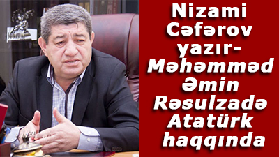 Nizami Cəfərov - Məhəmməd Əmin Rəsulzadə Atatürk haqqında