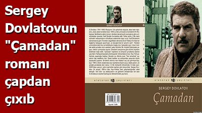 Sergey Dovlatovun \"Çamadan\" romanı çapdan çıxıb