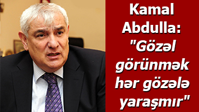 <span>Kamal Abdulla: \"Gözəl görünmək hər gözələ yaraşmır\"</span>