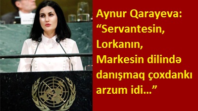 <span>Aynur Qarayeva: “Servantesin, Lorkanın, Markesin dilində danışmaq çoxdankı arzum idi…” 	
	</span>