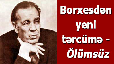 <span>Borxesdən yeni tərcümə - Ölümsüz</span>