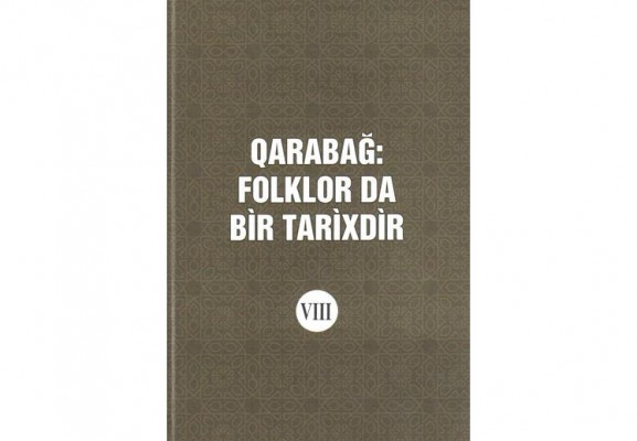 “Qarabağ: folklor da bir tarixdir” kitabının VIII cildi çap olunub