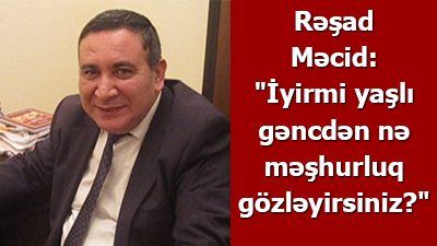 <span><span>Rəşad  Məcid: \"İyirmi yaşlı gəncdən nə məşhurluq gözləyirsiniz?\" - <span>MÜSAHİBƏ</span></span><br></span>