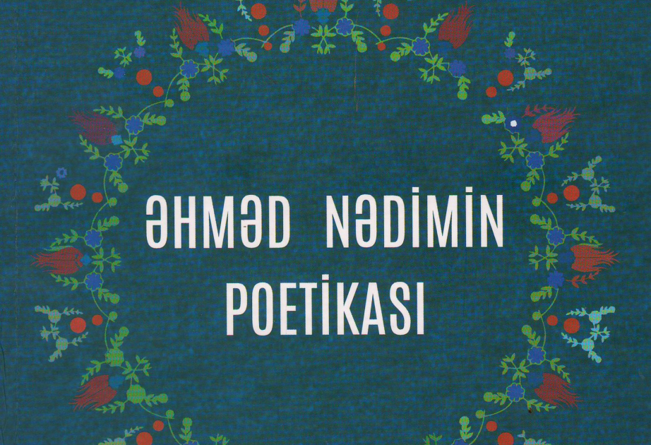Şərqşünaslıq İnstitutunda “Əhməd Nədimin poetikası” kitabı çapdan çıxıb