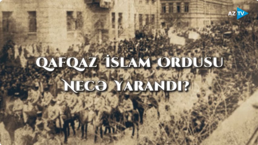 AzTV-də yeni sənədli film - Qafqaz İslam Ordusu necə yarandı?