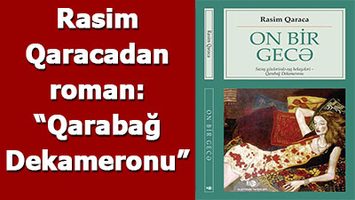 <span>Rasim Qaracadan roman: “Qarabağ Dekameronu”</span>