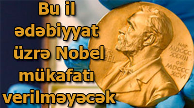 Bu il ədəbiyyat üzrə Nobel mükafatı verilməyəcək