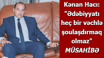 Kənan Hacı: \"Ədəbiyyatı heç bir vəchlə şoulaşdırmaq olmaz\" - <span><span>MÜSAHİBƏ</span></span>