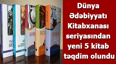 Dünya Ədəbiyyatı Kitabxanası seriyasından yeni 5 kitab təqdim olundu