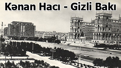 <span>Kənan Hacı - Gizli Bakı</span><br>