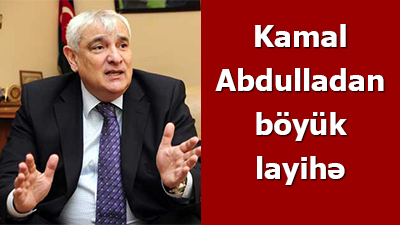 Kamal Abdulladan böyük layihə