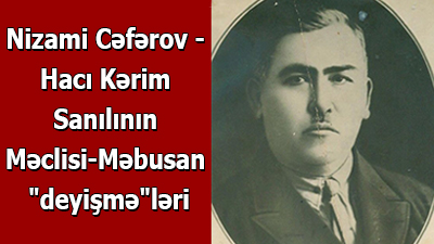 Nizami Cəfərov - Hacı Kərim Sanılının Məclisi-Məbusan "deyişmə"ləri