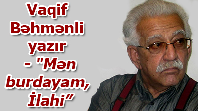 <span>Vaqif Bəhmənli - \"Mən burdayam, İlahi”</span><br>