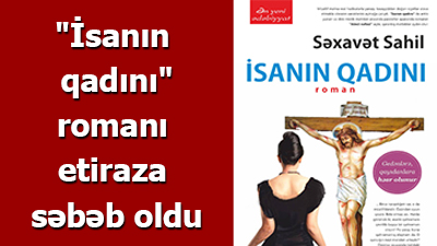 <span>"İsanın qadını" romanı etiraza səbəb oldu</span><br>