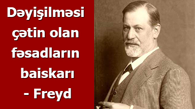 <span>Dəyişilməsi çətin olan fəsadların baiskarı - Freyd</span>