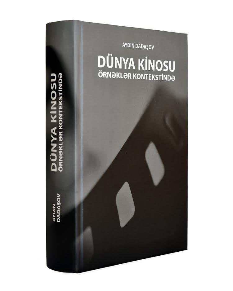 Aydın Dadaşovun “Dünya kinosu örnəklər kontekstində” monoqrafiyası çap olunub