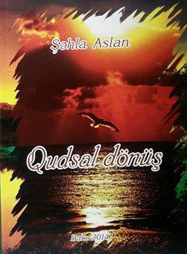 Gənc yazar Şəhla Aslanın 	
	“Qudsal dönüş” kitabı çapdan çıxıb