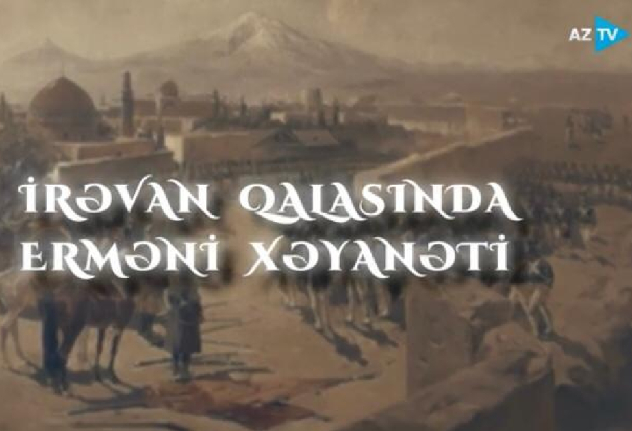 Yeni sənədli film - “İrəvan qalasında erməni xəyanəti”